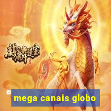 mega canais globo